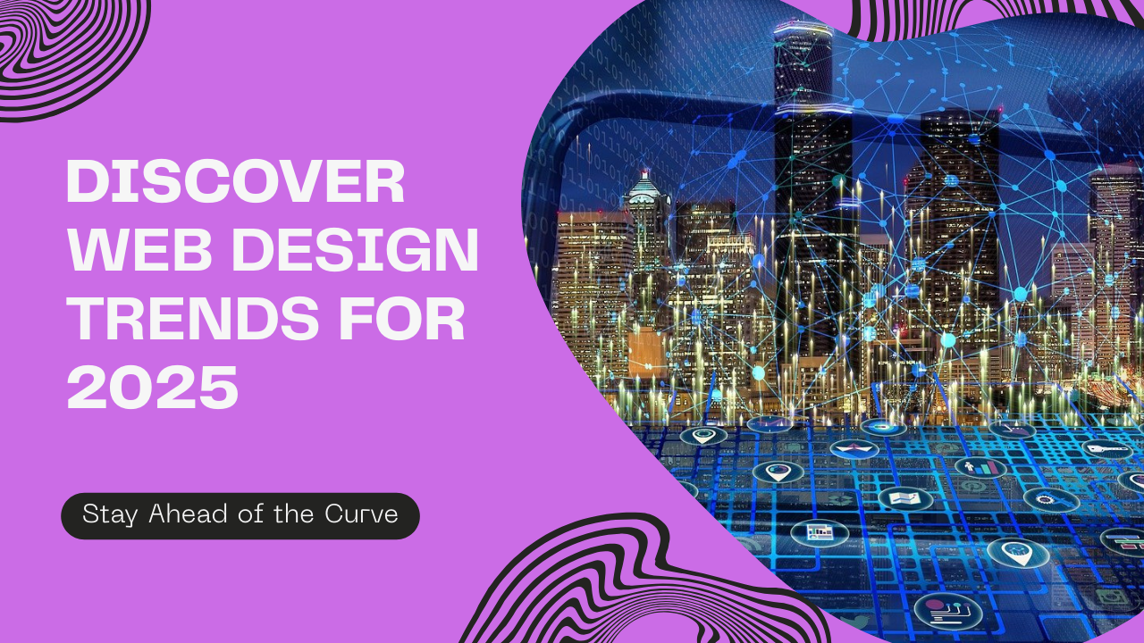 7 Web Design Trends to Watch in 2025 (and How to Make Them Work for You)